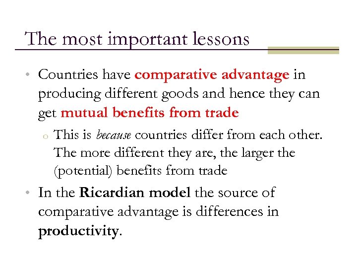 The most important lessons • Countries have comparative advantage in producing different goods and