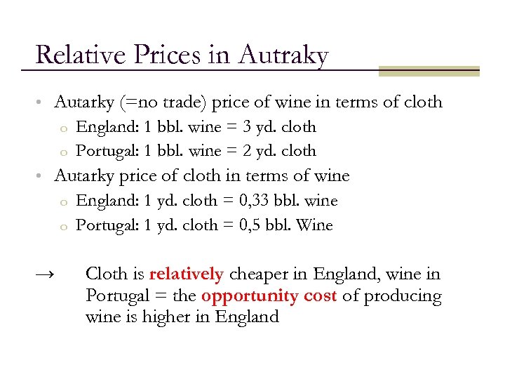 Relative Prices in Autraky • Autarky (=no trade) price of wine in terms of