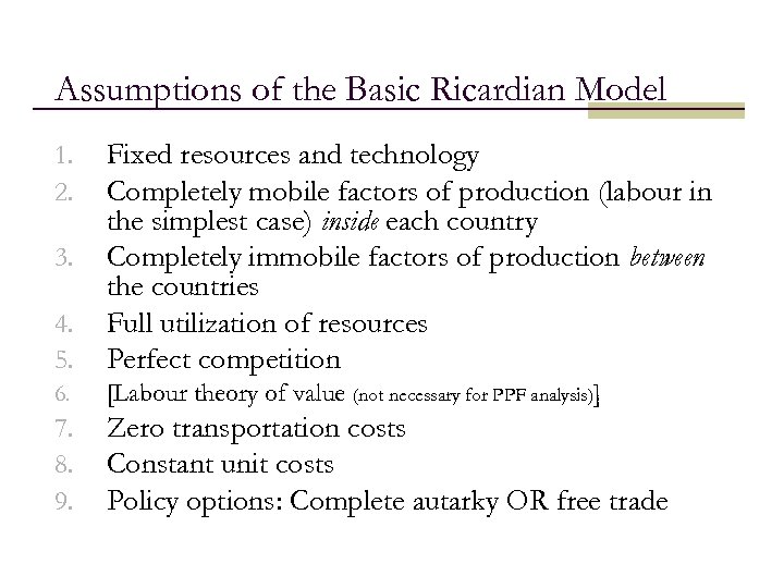 Assumptions of the Basic Ricardian Model 4. 5. Fixed resources and technology Completely mobile