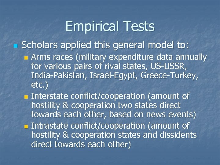 Empirical Tests n Scholars applied this general model to: Arms races (military expenditure data