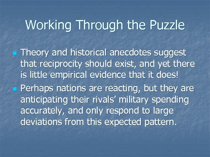Working Through the Puzzle n n Theory and historical anecdotes suggest that reciprocity should