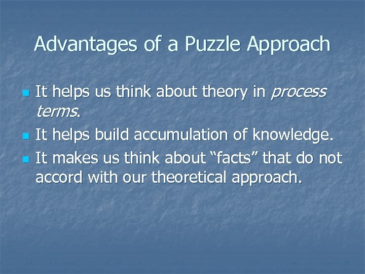 Advantages of a Puzzle Approach n n n It helps us think about theory