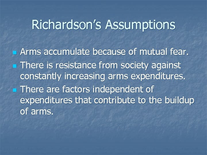 Richardson’s Assumptions n n n Arms accumulate because of mutual fear. There is resistance