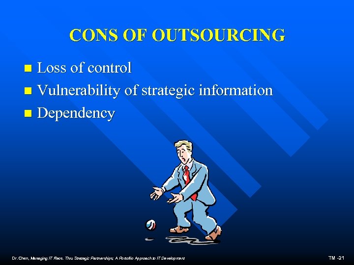 CONS OF OUTSOURCING Loss of control n Vulnerability of strategic information n Dependency n