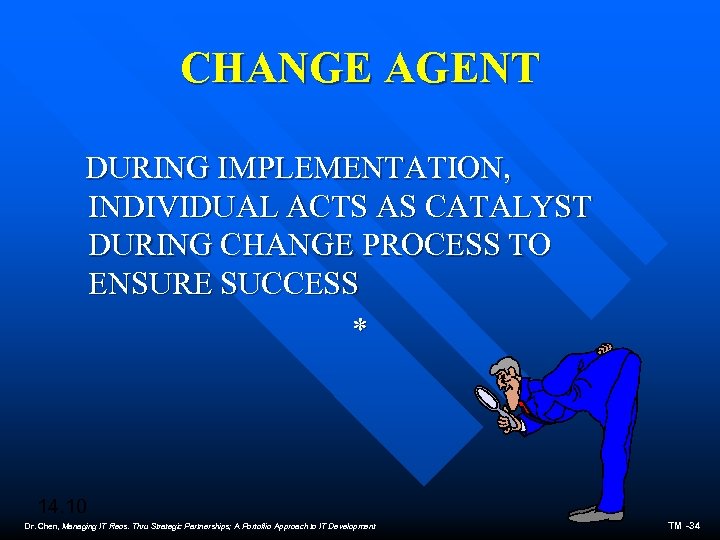 CHANGE AGENT DURING IMPLEMENTATION, INDIVIDUAL ACTS AS CATALYST DURING CHANGE PROCESS TO ENSURE SUCCESS