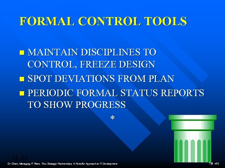 FORMAL CONTROL TOOLS MAINTAIN DISCIPLINES TO CONTROL, FREEZE DESIGN n SPOT DEVIATIONS FROM PLAN