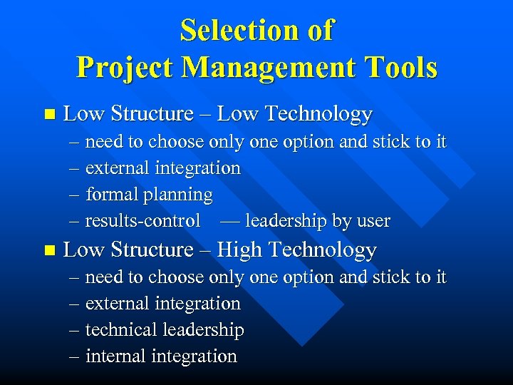 Selection of Project Management Tools n Low Structure – Low Technology – need to