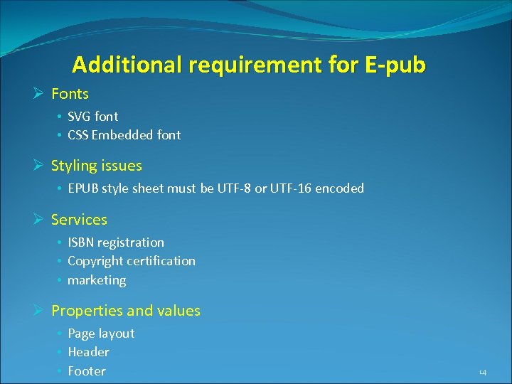 Additional requirement for E-pub Ø Fonts • SVG font • CSS Embedded font Ø