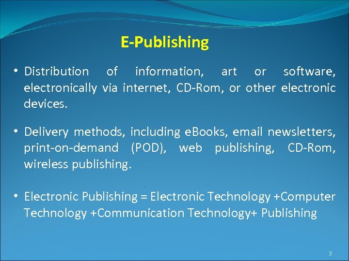 E-Publishing • Distribution of information, art or software, electronically via internet, CD-Rom, or other