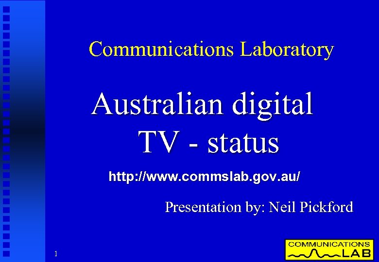 Communications Laboratory Australian digital TV - status http: //www. commslab. gov. au/ Presentation by: