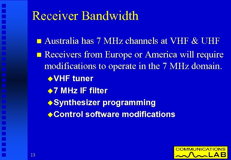 Receiver Bandwidth Australia has 7 MHz channels at VHF & UHF n Receivers from