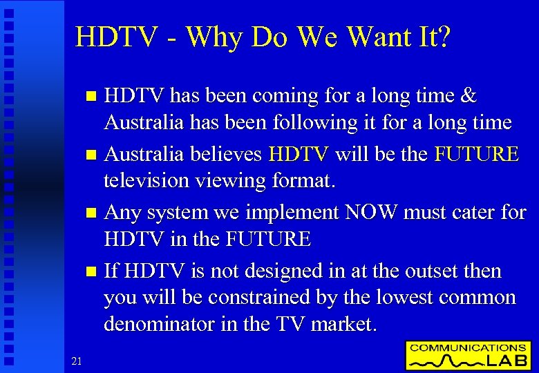 HDTV - Why Do We Want It? HDTV has been coming for a long