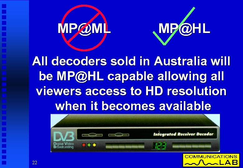 MP@ML MP@HL All decoders sold in Australia will be MP@HL capable allowing all viewers