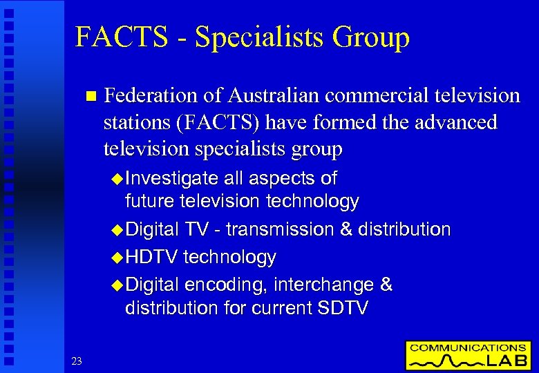 FACTS - Specialists Group n Federation of Australian commercial television stations (FACTS) have formed