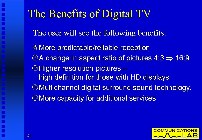 The Benefits of Digital TV The user will see the following benefits. ¶ More