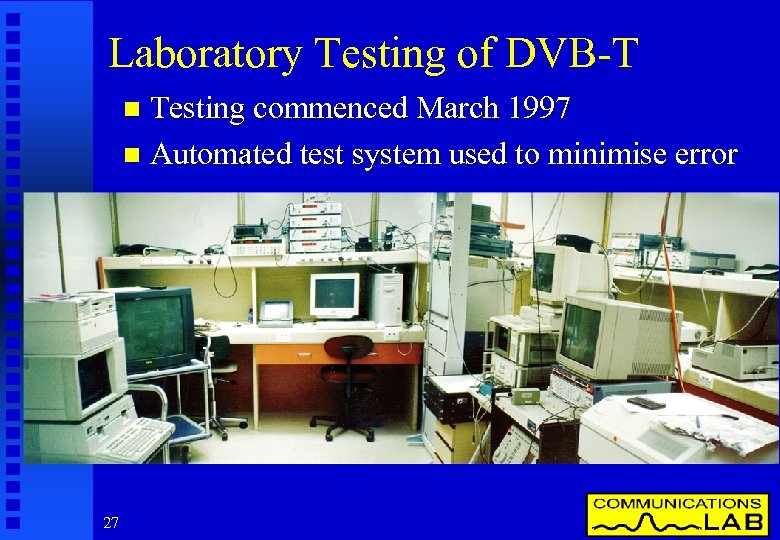 Laboratory Testing of DVB-T Testing commenced March 1997 n Automated test system used to