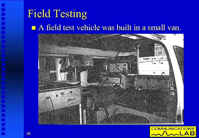 Field Testing n 30 A field test vehicle was built in a small van.