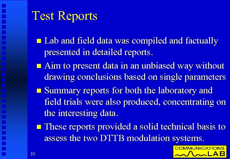Test Reports Lab and field data was compiled and factually presented in detailed reports.