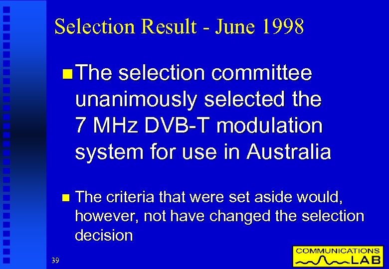 Selection Result - June 1998 n The selection committee unanimously selected the 7 MHz