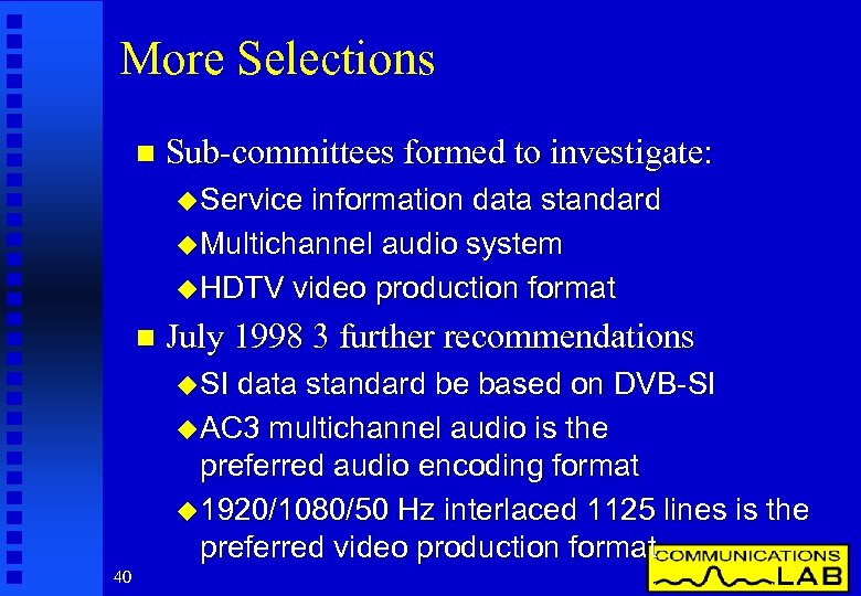 More Selections n Sub-committees formed to investigate: u Service information data standard u Multichannel