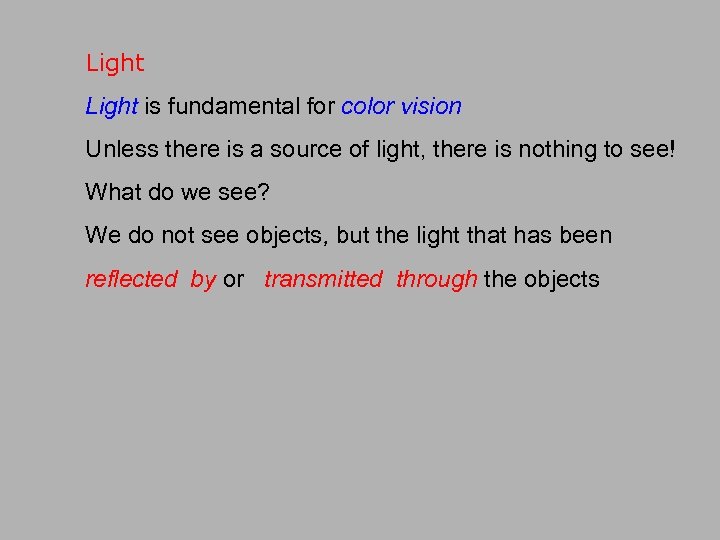 Light is fundamental for color vision Unless there is a source of light, there