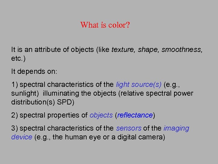 What is color? It is an attribute of objects (like texture, shape, smoothness, etc.