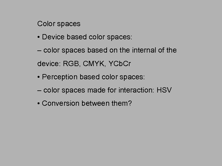Color spaces • Device based color spaces: – color spaces based on the internal