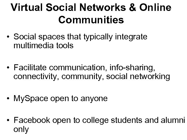 Virtual Social Networks & Online Communities • Social spaces that typically integrate multimedia tools