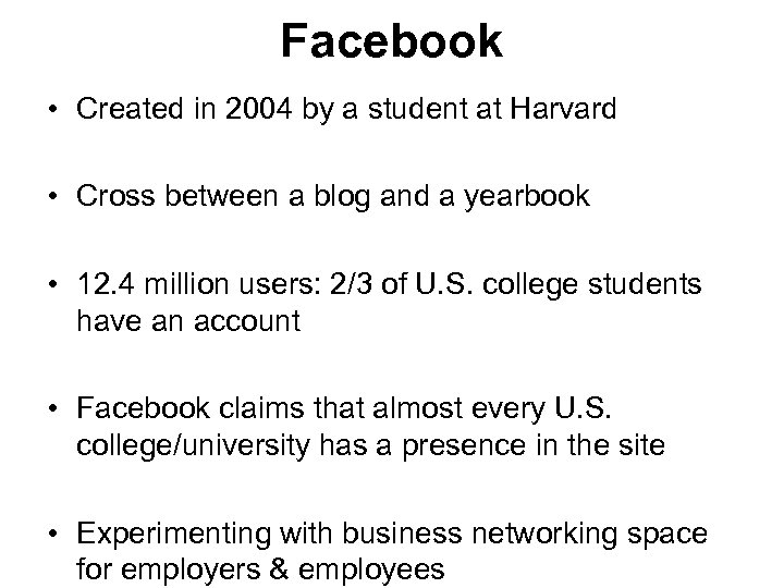 Facebook • Created in 2004 by a student at Harvard • Cross between a