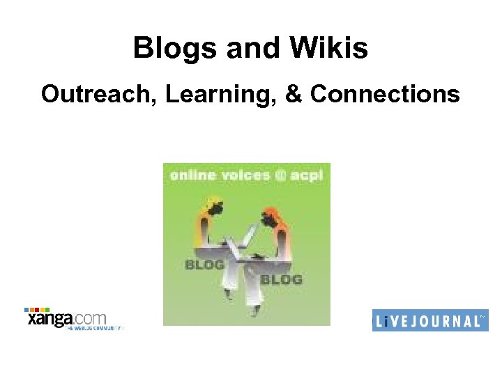 Blogs and Wikis Outreach, Learning, & Connections 