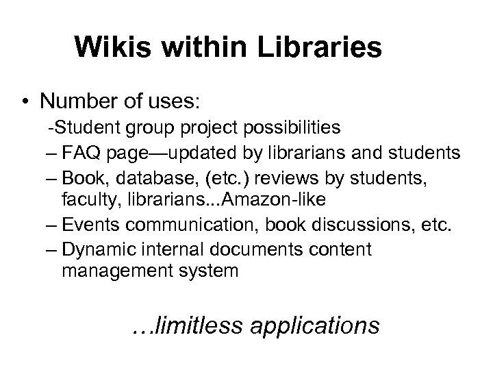 Wikis within Libraries • Number of uses: -Student group project possibilities – FAQ page—updated