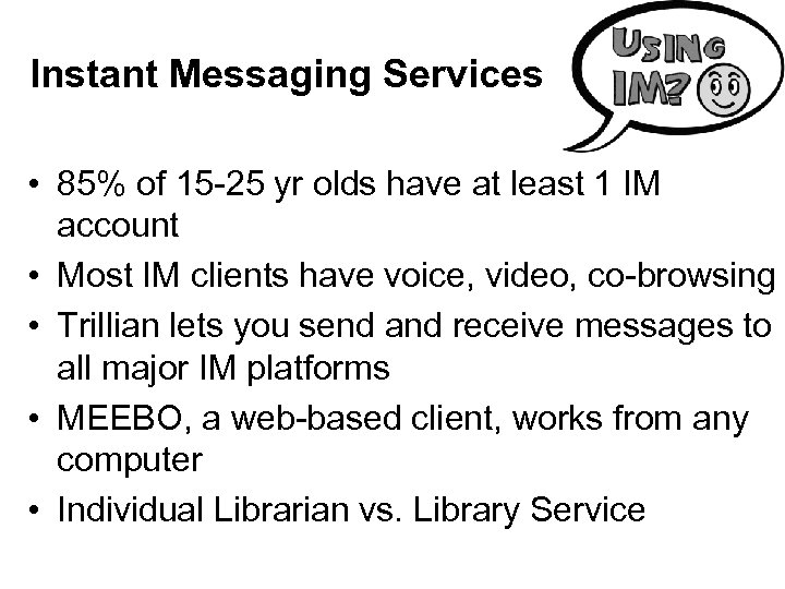 Instant Messaging Services • 85% of 15 -25 yr olds have at least 1