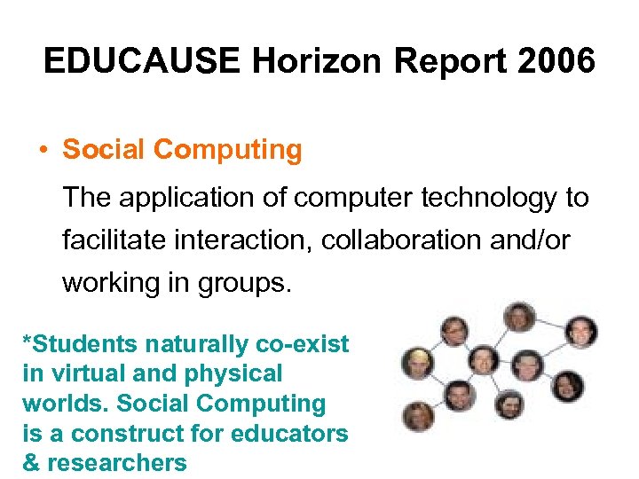 EDUCAUSE Horizon Report 2006 • Social Computing The application of computer technology to facilitate