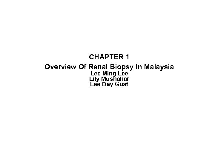 CHAPTER 1 Overview Of Renal Biopsy In Malaysia Lee Ming Lee Lily Mushahar Lee