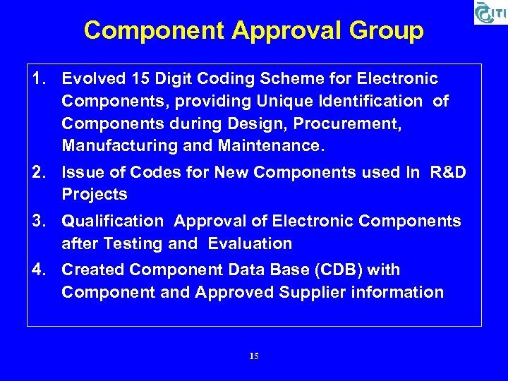Component Approval Group 1. Evolved 15 Digit Coding Scheme for Electronic Components, providing Unique
