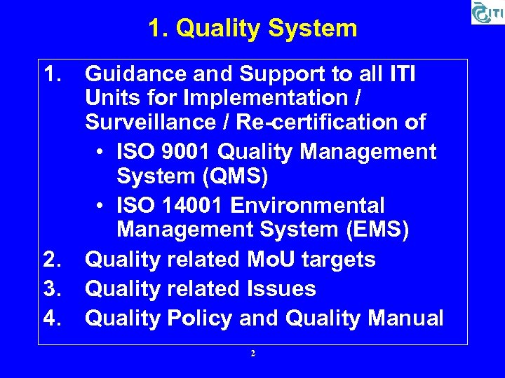 1. Quality System 1. 2. 3. 4. Guidance and Support to all ITI Units
