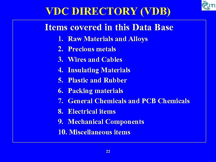VDC DIRECTORY (VDB) Items covered in this Data Base 1. Raw Materials and Alloys