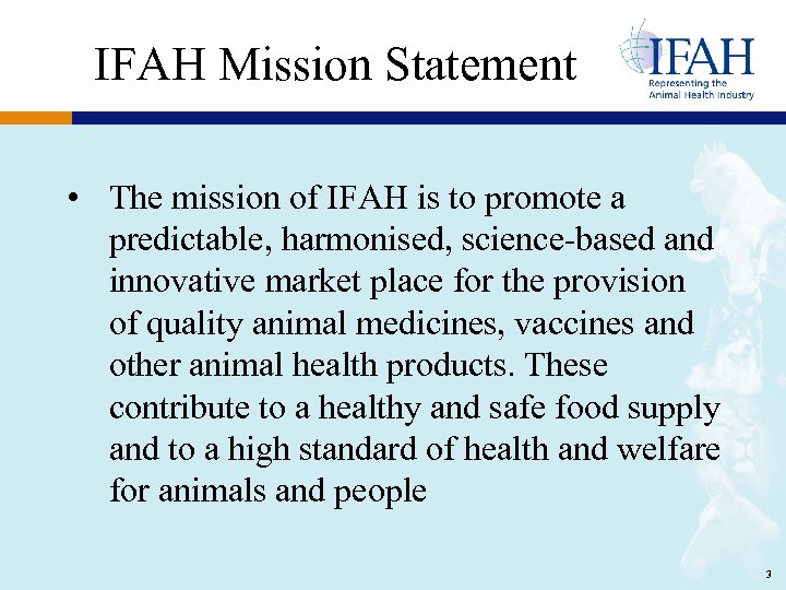 IFAH Mission Statement • The mission of IFAH is to promote a predictable, harmonised,
