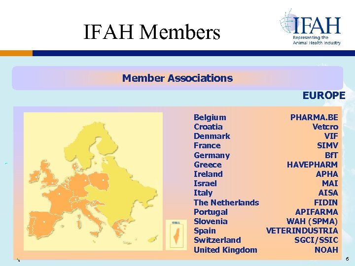IFAH Members Member Associations EUROPE Belgium PHARMA. BE Croatia Vetcro Denmark VIF France SIMV