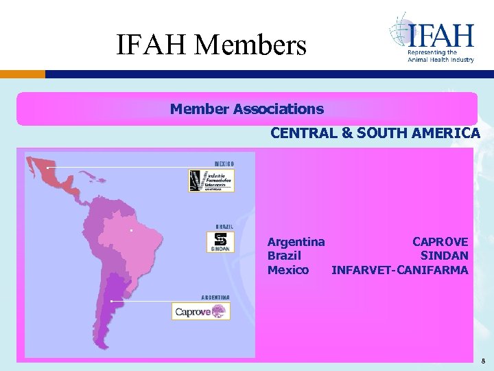 IFAH Members Member Associations CENTRAL & SOUTH AMERICA Argentina CAPROVE Brazil SINDAN Mexico INFARVET-CANIFARMA