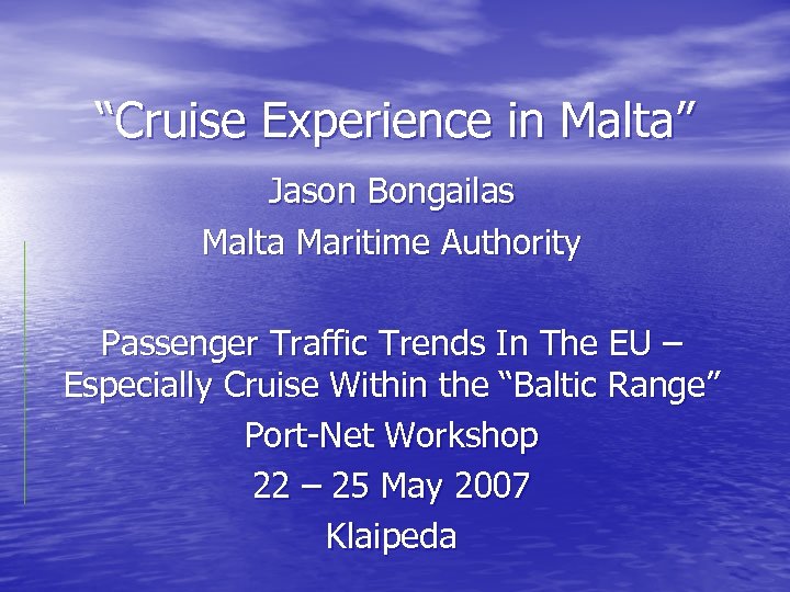 “Cruise Experience in Malta” Jason Bongailas Malta Maritime Authority Passenger Traffic Trends In The