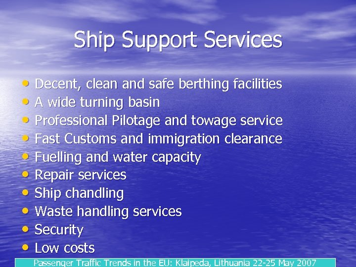 Ship Support Services • Decent, clean and safe berthing facilities • A wide turning