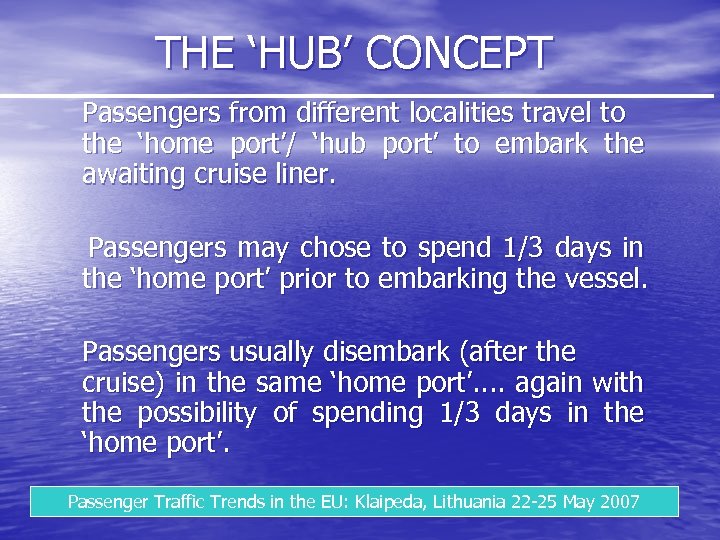 THE ‘HUB’ CONCEPT Passengers from different localities travel to the ‘home port’/ ‘hub port’