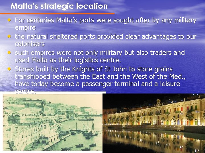 Malta’s strategic location • For centuries Malta’s ports were sought after by any military