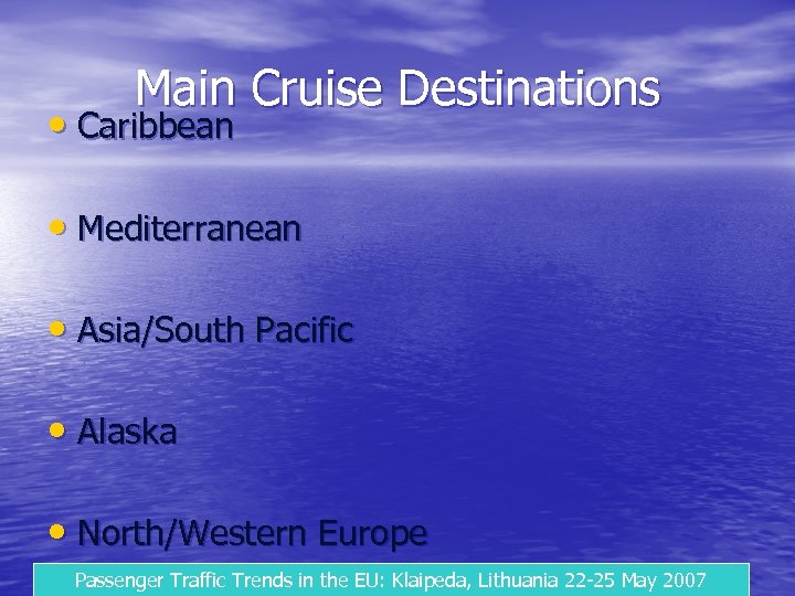 Main Cruise Destinations • Caribbean • Mediterranean • Asia/South Pacific • Alaska • North/Western