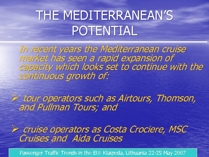 THE MEDITERRANEAN’S POTENTIAL In recent years the Mediterranean cruise market has seen a rapid
