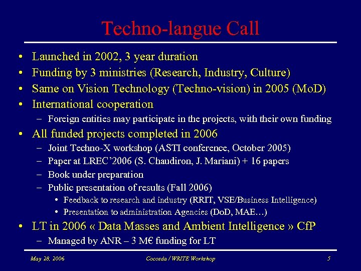 Techno-langue Call • • Launched in 2002, 3 year duration Funding by 3 ministries