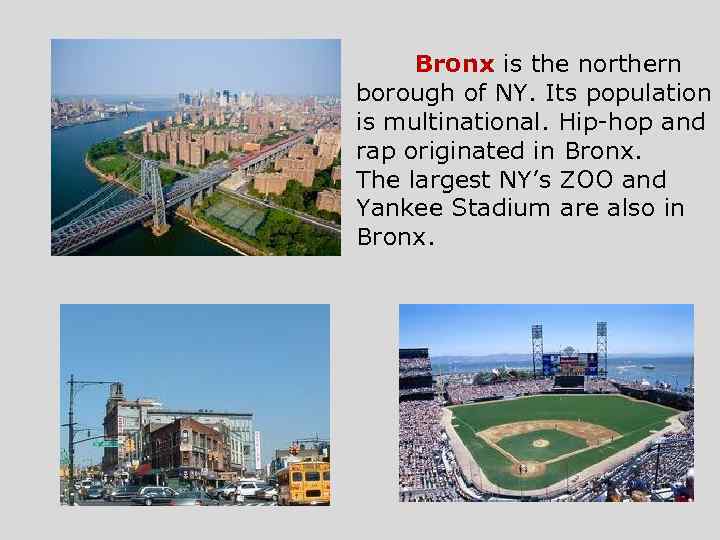 Bronx is the northern borough of NY. Its population is multinational. Hip-hop and rap