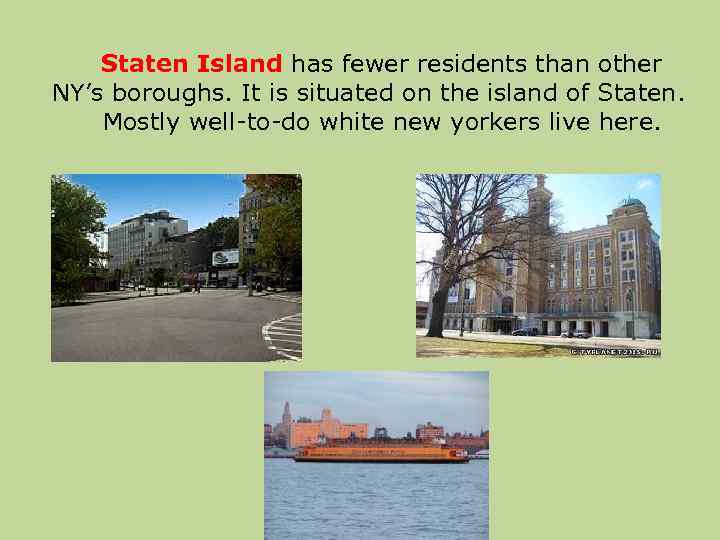 Staten Island has fewer residents than other NY’s boroughs. It is situated on the