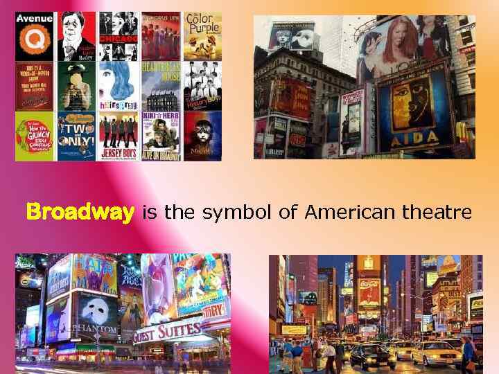Broadway is the symbol of American theatre 